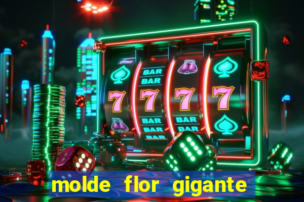 molde flor gigante de organza